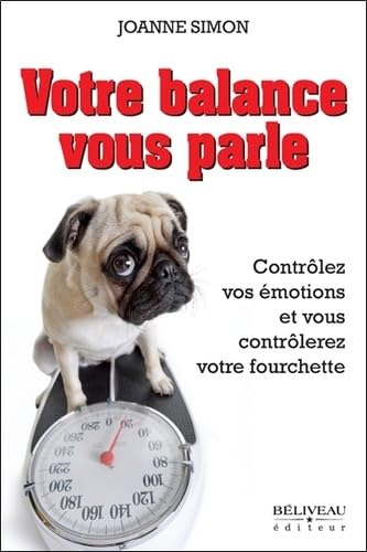 Votre balance vous parle - Contrôlez vos émotions et vous contrôlerez votre fourchette Psychology