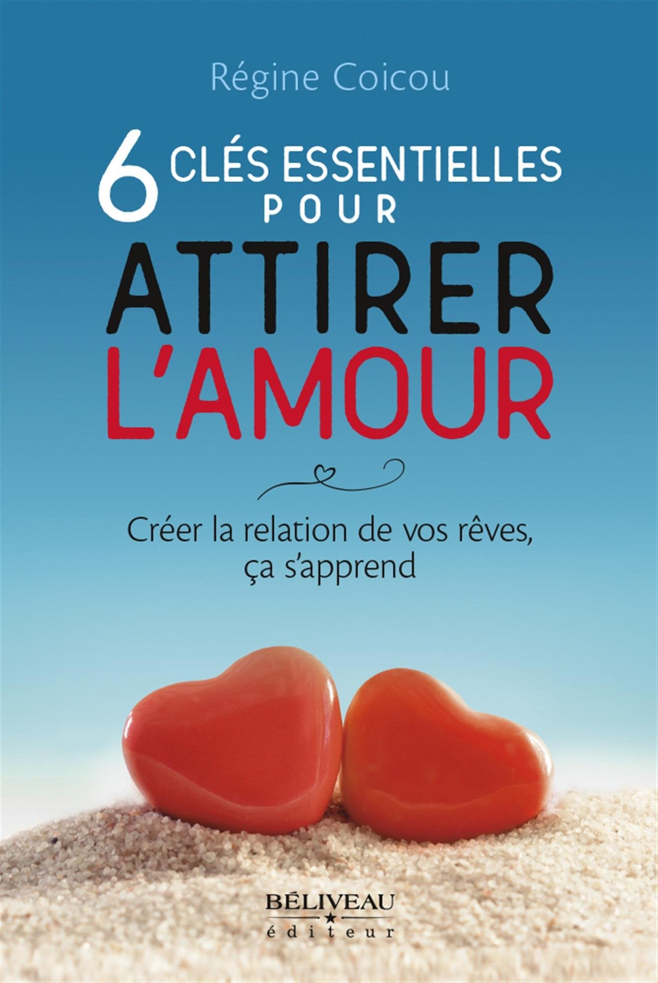 6 clés essentielles pour attirer l'amour - Créer la relation de vos rêves, ça s'apprend Partnership & Love