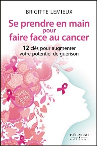 Se prendre en main pour faire face au cancer - 12 clés pour augmenter votre potentiel de guérison Books