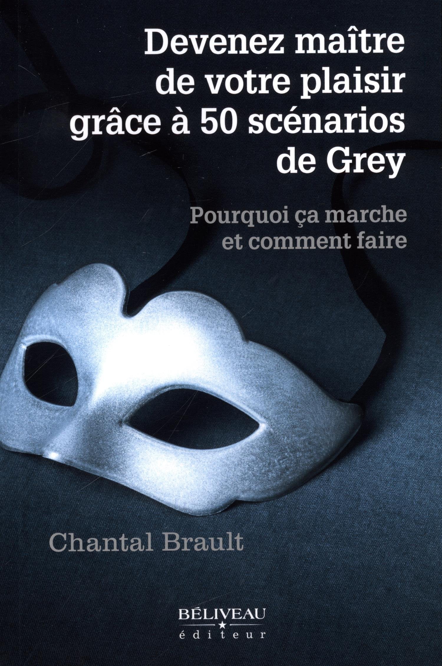 Devenez maître de votre plaisir grâce à 50 scénarios de Grey: Pourquoi ça marche et comment faire Partnership & Love
