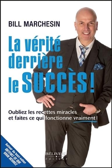 La vérité derrière le succès ! Oubliez les recettes miracles et faites ce qui fonctionne vraiment ! Books