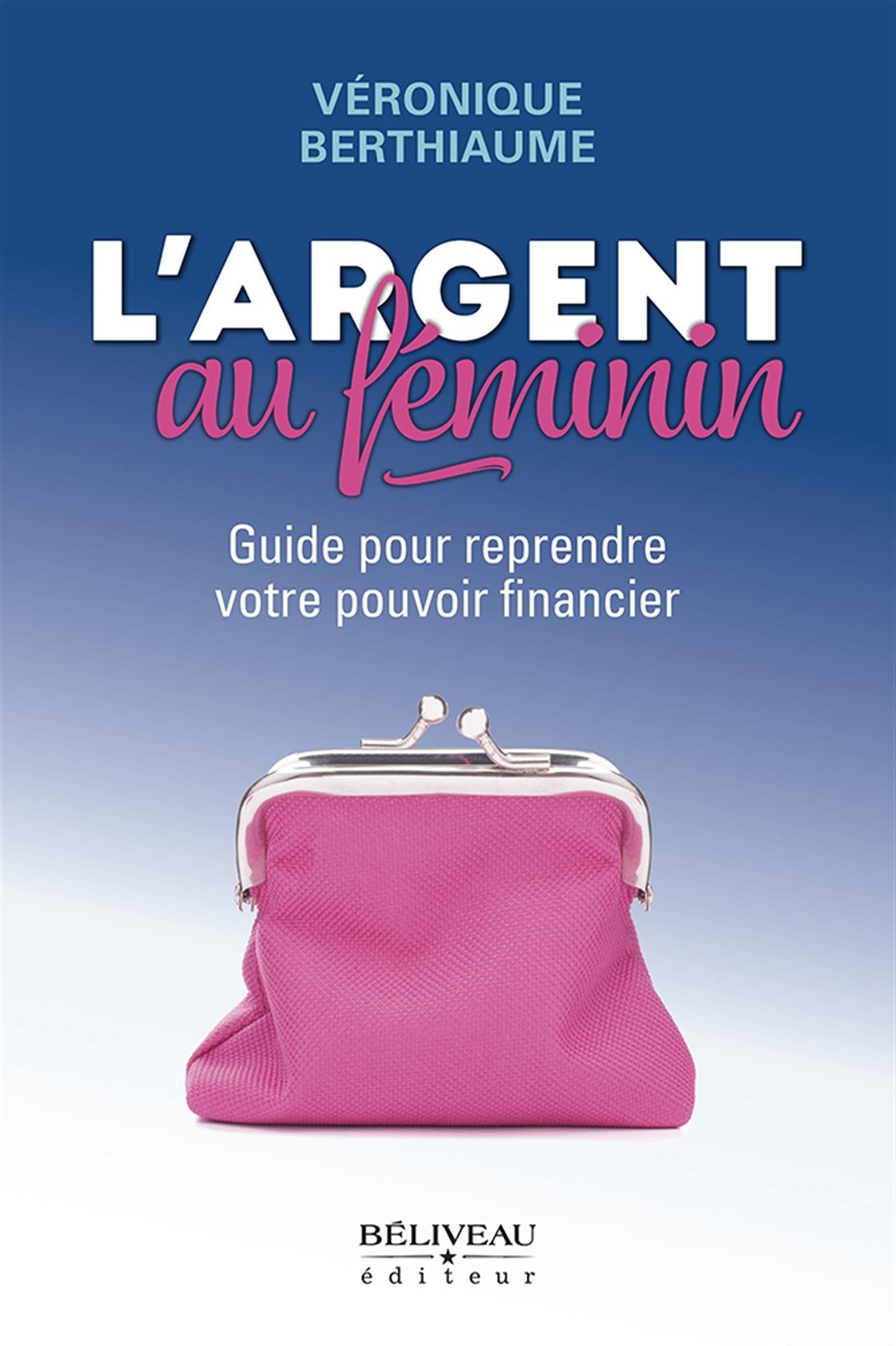 L'argent au féminin - Guide pour reprendre votre pouvoir financier Business, Finance & Career