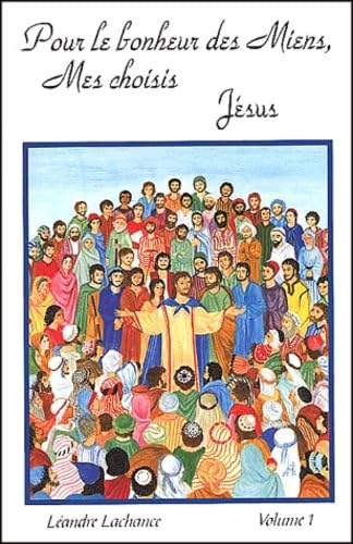 Pour le bonheur des miens, mes choisis, Jésus: Volume 1 book
