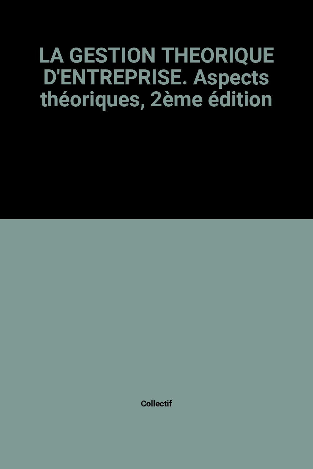 La Gestion Theorique D'Entreprise. Aspects Theoriques, 2eme Edition book