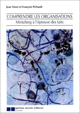 Comprendre les organisations mintzberg a l epreuve des faits book