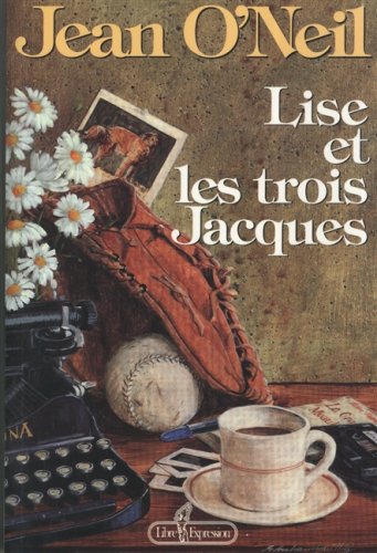 Lise et les trois Jacques: Jean O'Neil ; illustrations de Gilles Archambault (French Edition) book