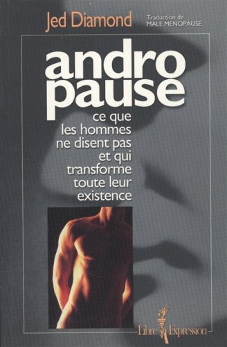 ANDROPAUSE CE QUE LES HOMMES NE DISENT PAS ET QUI TRANSFORME TOUT book