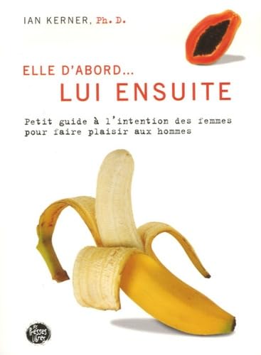 Lui ensuite: Petit guide à l'intention des femmes pour faire plaisir aux hommes Books