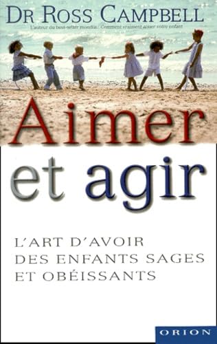 Aimer et agir : L'art d'avoir des enfants sages et obeissants Books