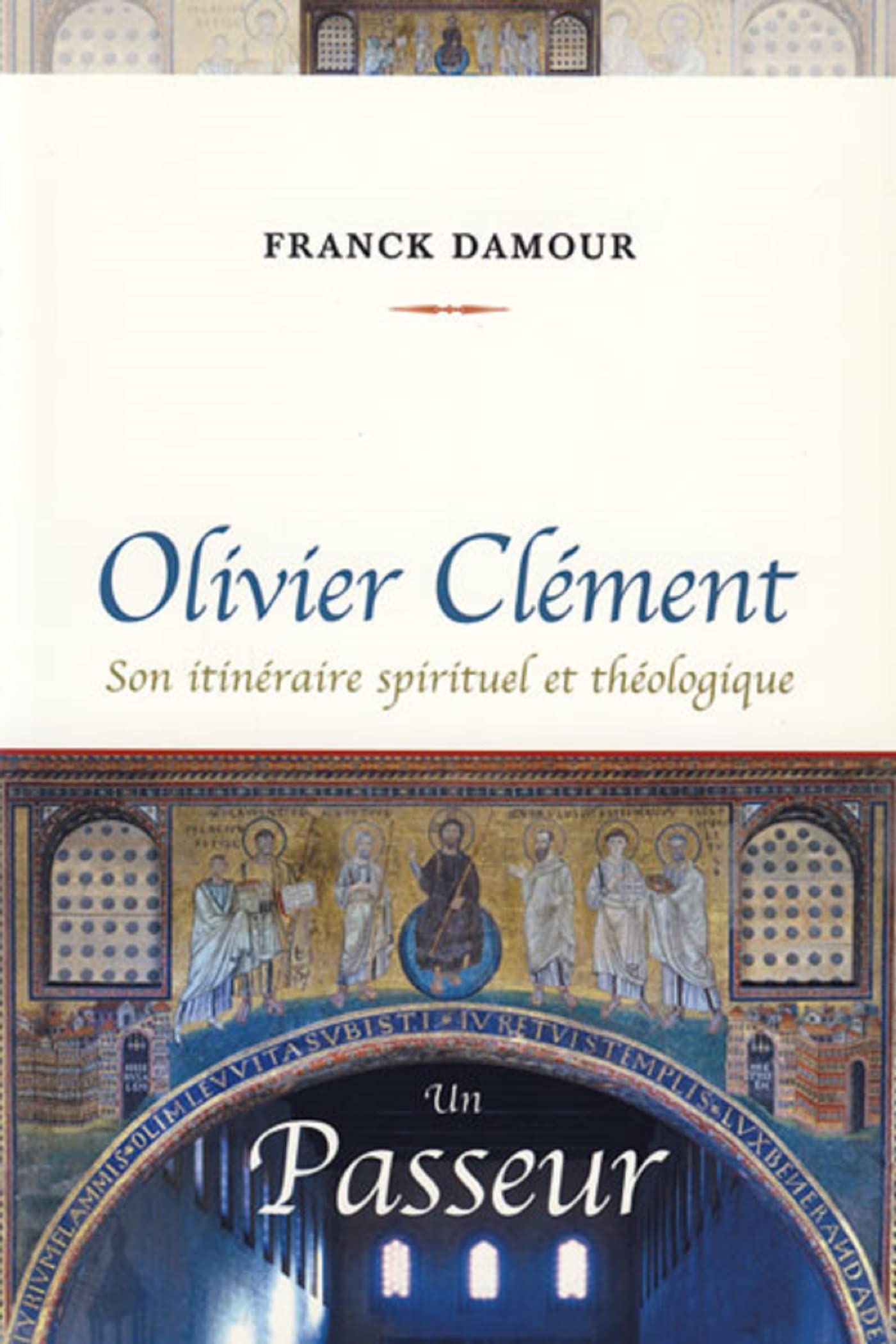 OLIVIER CLEMENT UN PASSEUR: Son itinéraire spirituel et théologique Religion & Esotericism