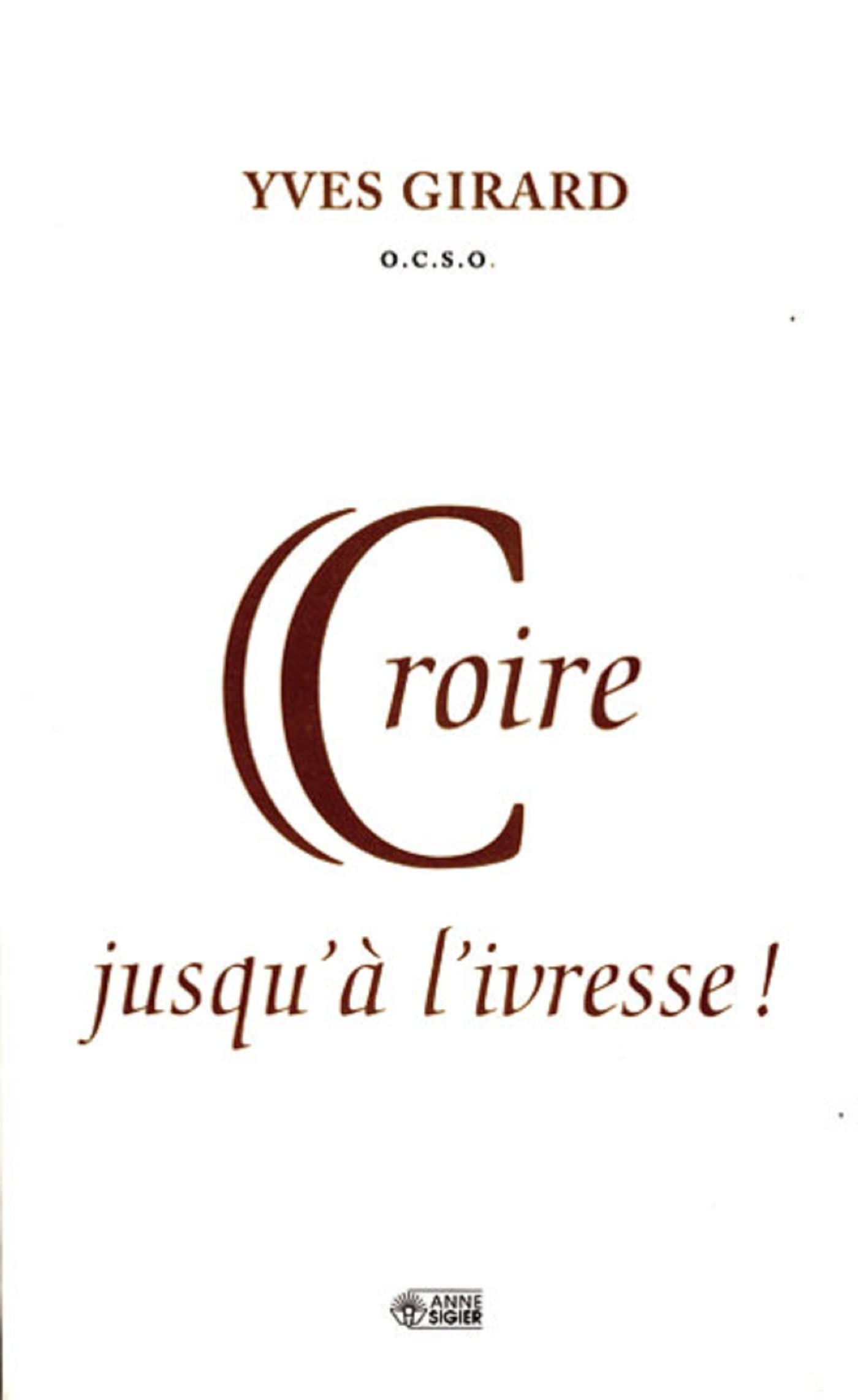 CROIRE JUSQU'A L'IVRESSE book