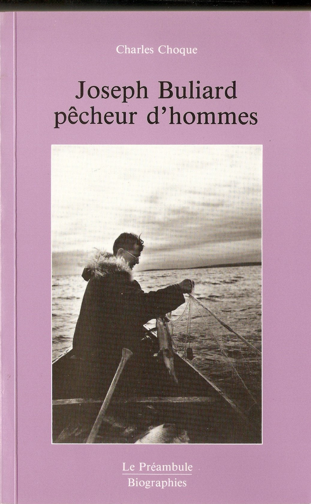 Joseph Buliard, pecheur d'hommes: De la Franche-Comte au Grand Nord canadien : Joseph Buliard, Oblat de Marie Immaculee, missionnaire des Inuit, 1914-1956 (Biographies) (French Edition) book