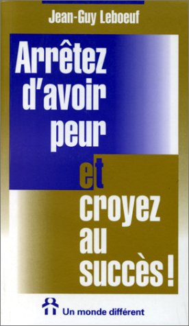 Arretez d'Avoir Peur et Croyez au Succes (Poche) book