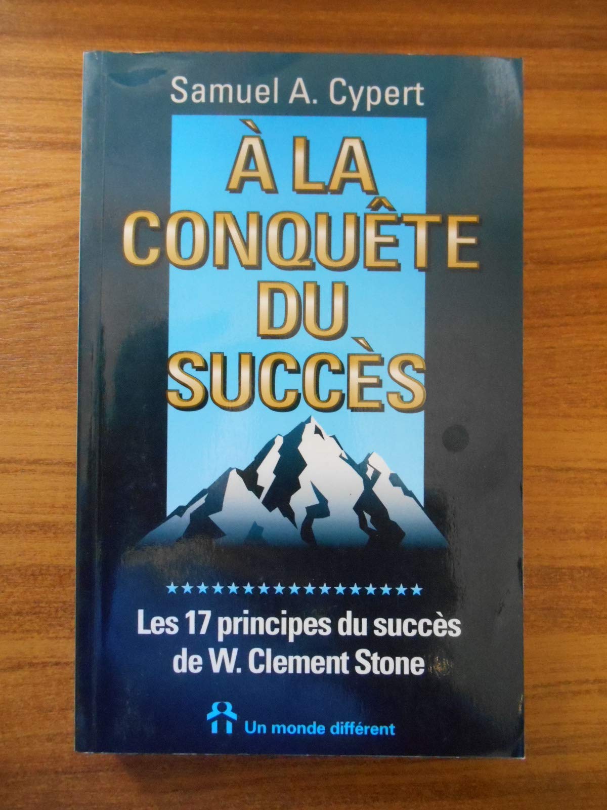 À la conquête du succès: Les 17 principes du succès de W. Clement Stone book