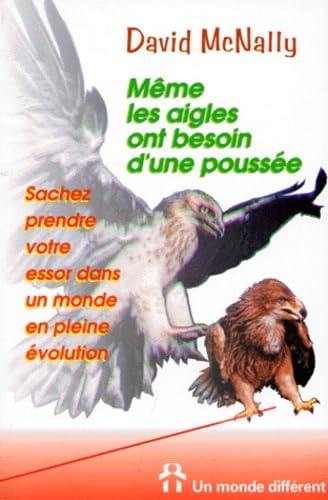 Meme Les Aigles Ont Besoin D'Une Poussee. Sachez Prendre Votre Essor Dans Un Monde En Pleine Evolution book