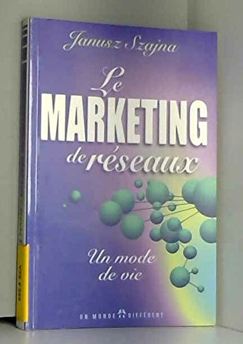 Le Marketing De Reseaux. Un Mode De Vie book