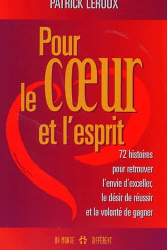 Pour Le Coeur Et L'Esprit. 72 Histoires Pour Retrouver L'Envie D'Exceller, Le Desir De Reussir Et La Volonte De Gagner book