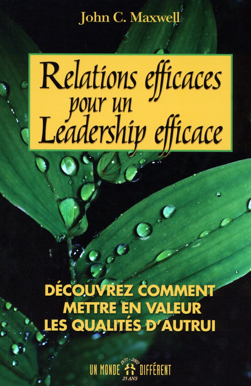 RELATIONS EFFICACES POUR UN LEADERSHIP EFFICACE - DECOUVREZ COMMENT METTRE EN VALEUR QUALITES AUTRUI book