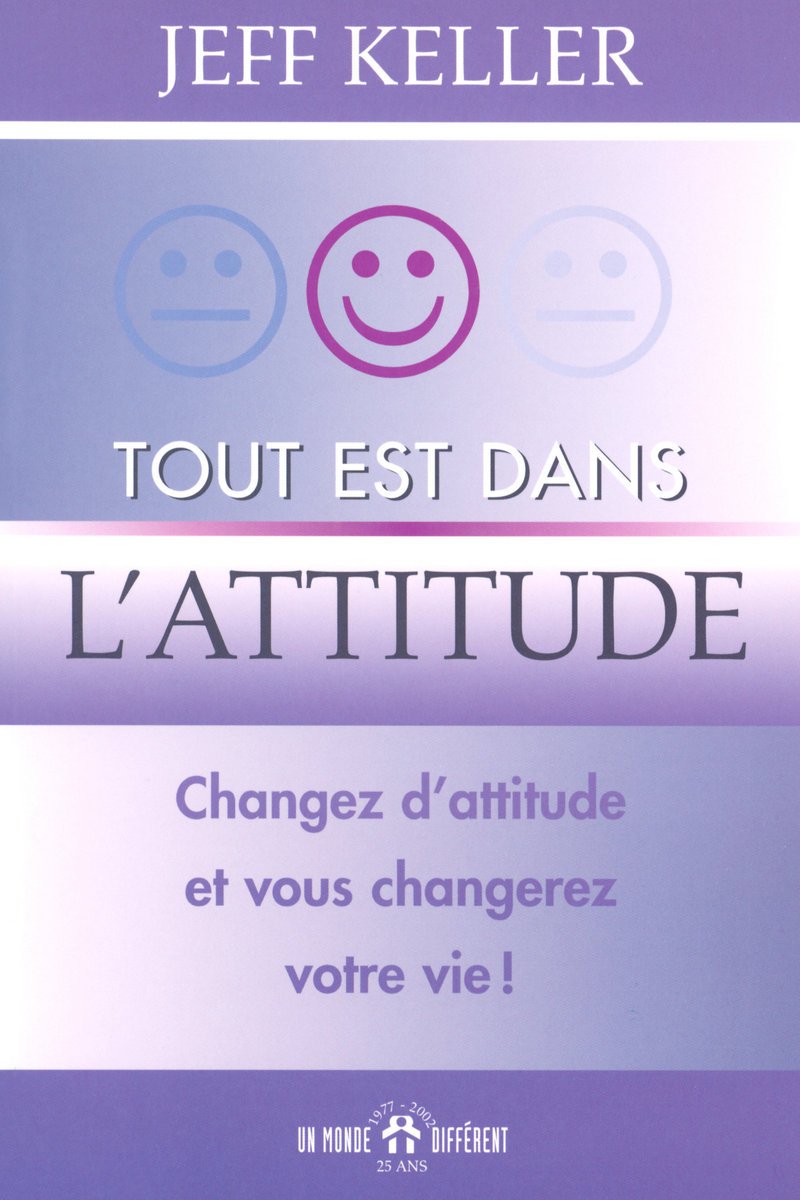 TOUT EST DANS L'ATTITUDE - CHANGEZ D'ATTITUDE ET VOUS CHANGEREZ VOTRE VIE book