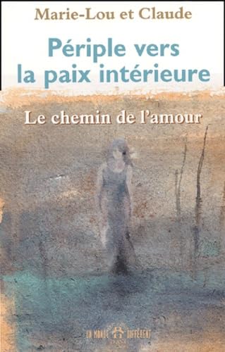 Periple Vers La Paix Interieure. Le Chemin De L'Amour book