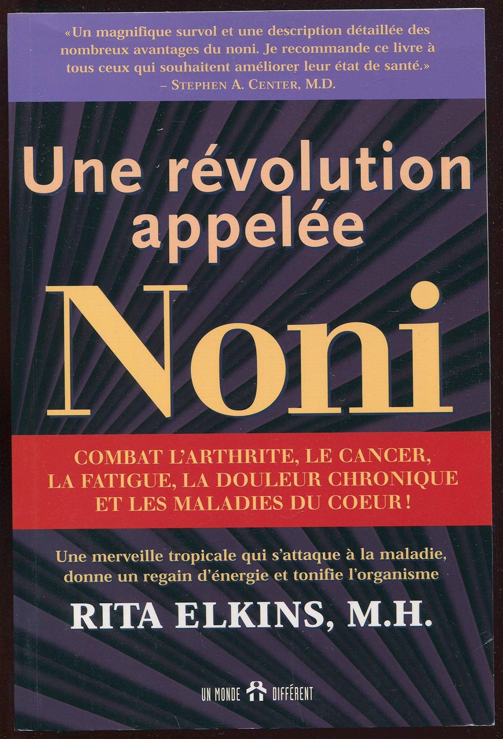 Une révolution appelée noni: Une merveille tropicale qui s'attaque à la maladie, donne un regain d'énergie et tonifie l'organisme Religion & Esotericism