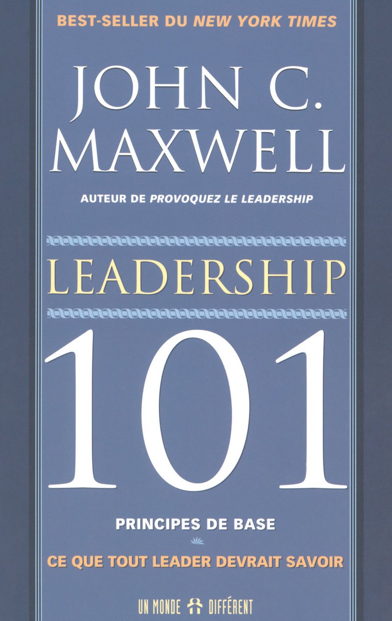 LEADERSHIP 101 PRINCIPES DE BASES - CE QUE TOUT LEADER DEVRAIT SAVOIR book