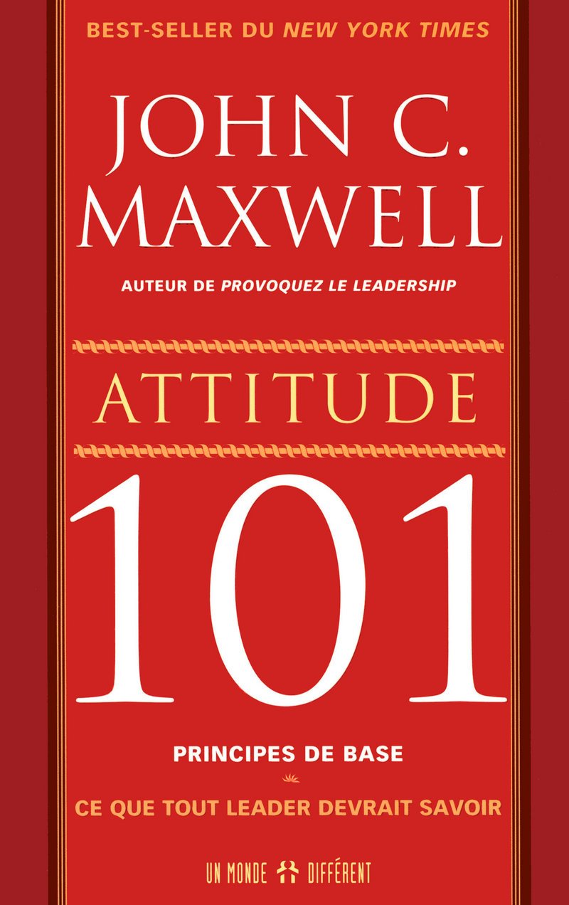 ATTITUDE 101 PRINCIPES DE BASE - CE QUE TOUT LEADER DEVRAIT SAVOIR book