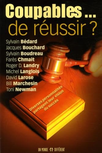 Coupables ... de réussir ?: Diverses personnalités partagent leur vision du succès Books
