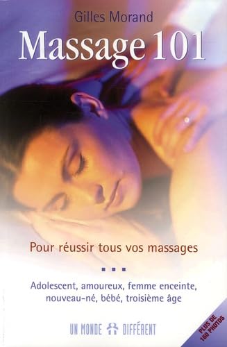Massages 101: Pour réussir tous vos massages: Nouveau-né, bébé, enfant, adolescent, amoureux, femme enceinte, troisième âge Books