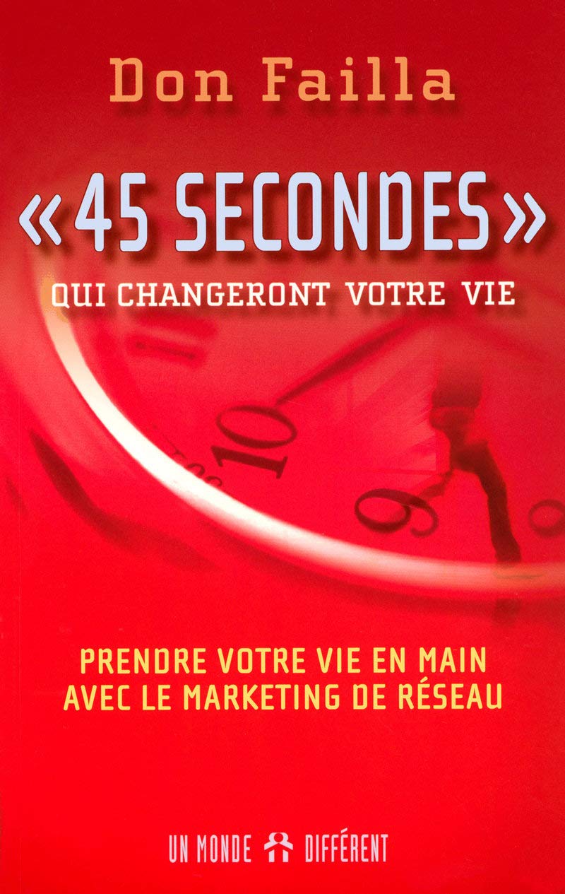 45 secondes qui changeront votre vie - Prendre votre vie en main avec le marketing de réseau Business, Finance & Career
