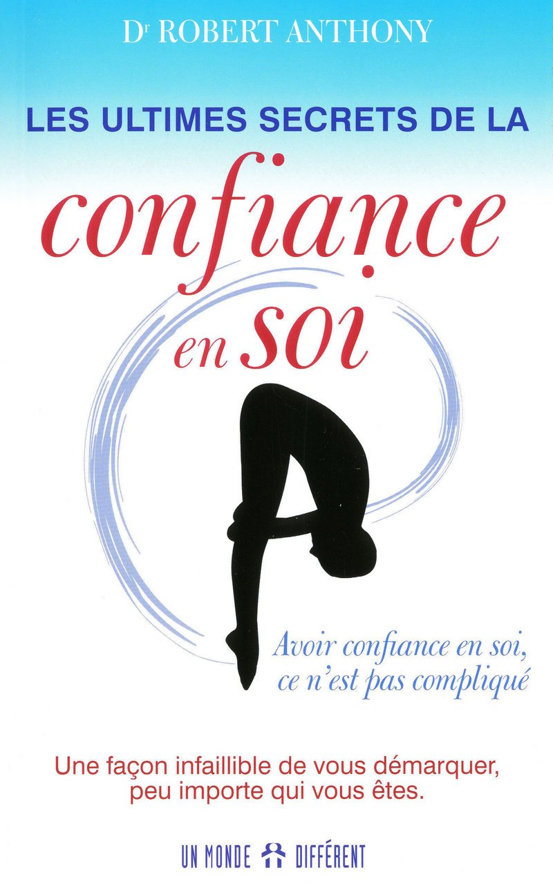 Les ultimes secrets de la confiance en soi: Une façon infaillible de vous démarquer book