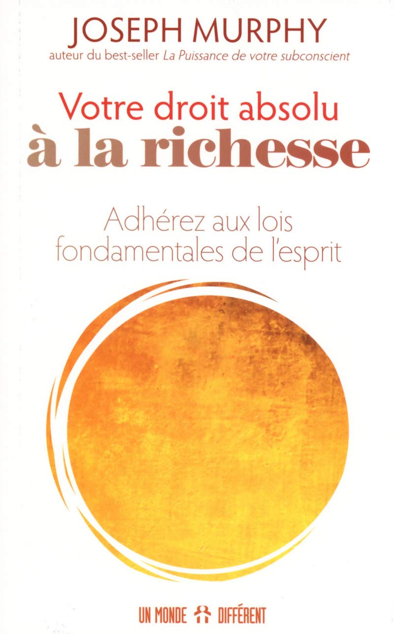 Votre droit absolu à la richesse: Adhérez aux lois fondamentales de l'esprit Partnership & Love