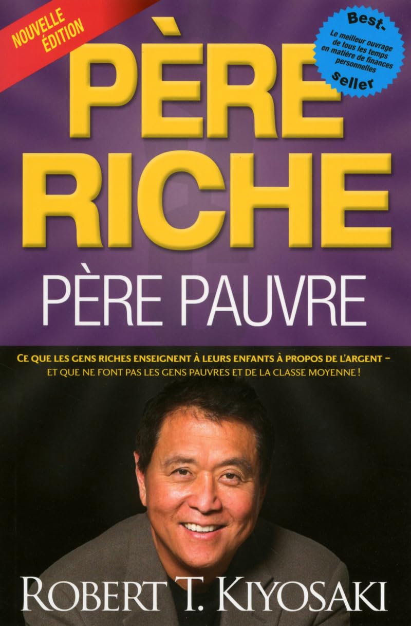 Père riche, père pauvre (Nouvelle édition): Ce que les gens riches enseignent à leurs enfants à propos de l'argent - et ce que ne font pas les gens pauvres et de la classe moyenne ! Business, Finance & Career