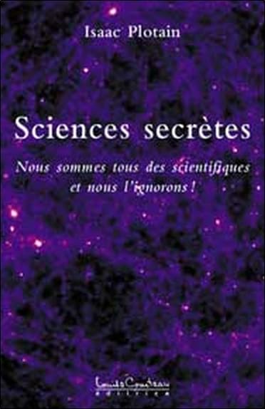 Sciences secrètes Tome 1: Nous sommes tous des scientifiques et nous l'ignorons ! Religion & Esotericism