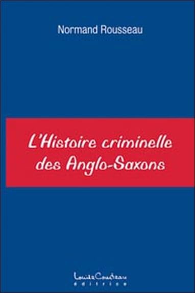 Histoire criminelle des Anglo-Saxons Politics & History