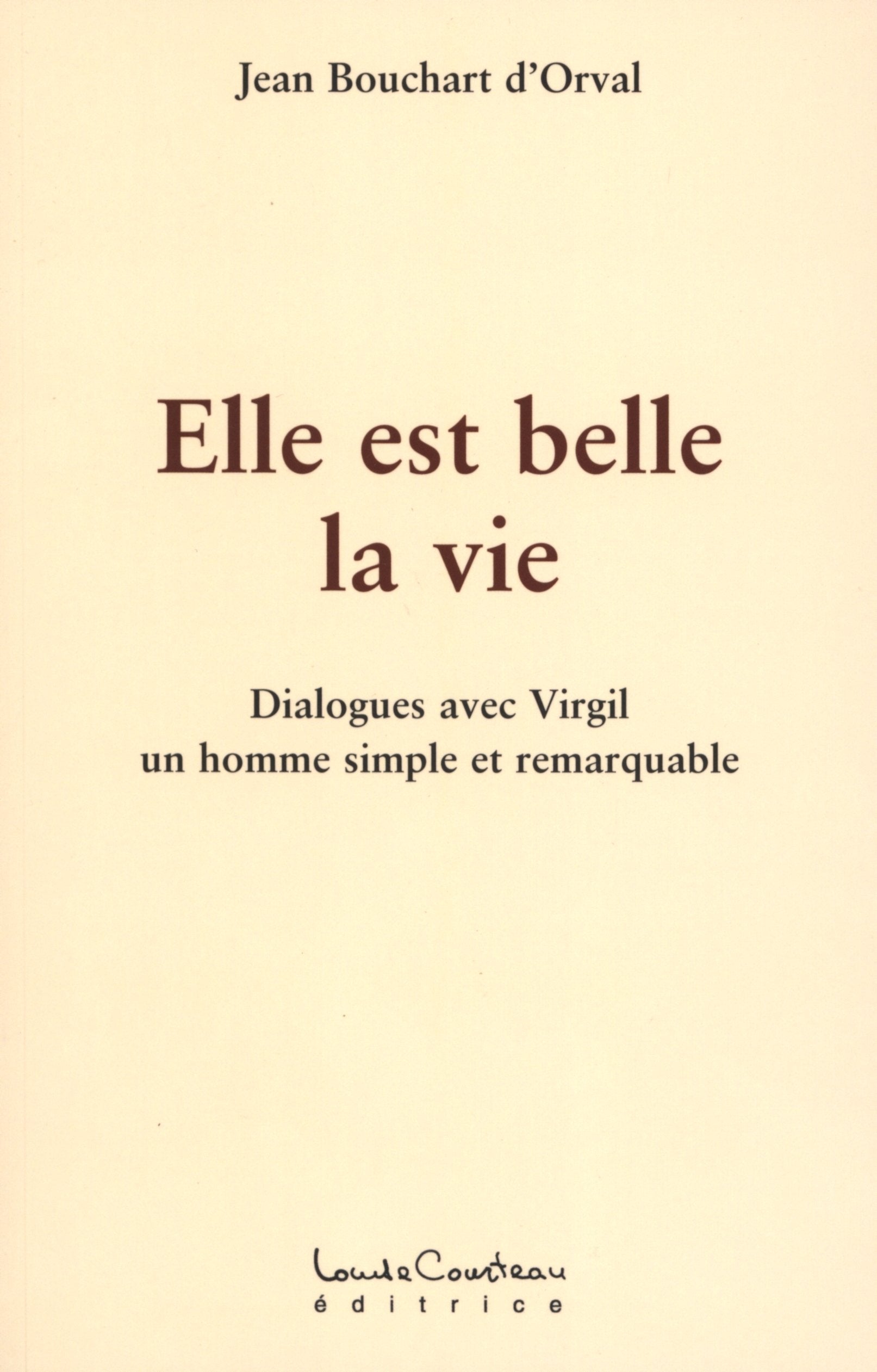 Elle est belle la vie - Dialogues avec Virgil: Dialogues avec Virgil, un homme simple et remarquable Religion & Esotericism