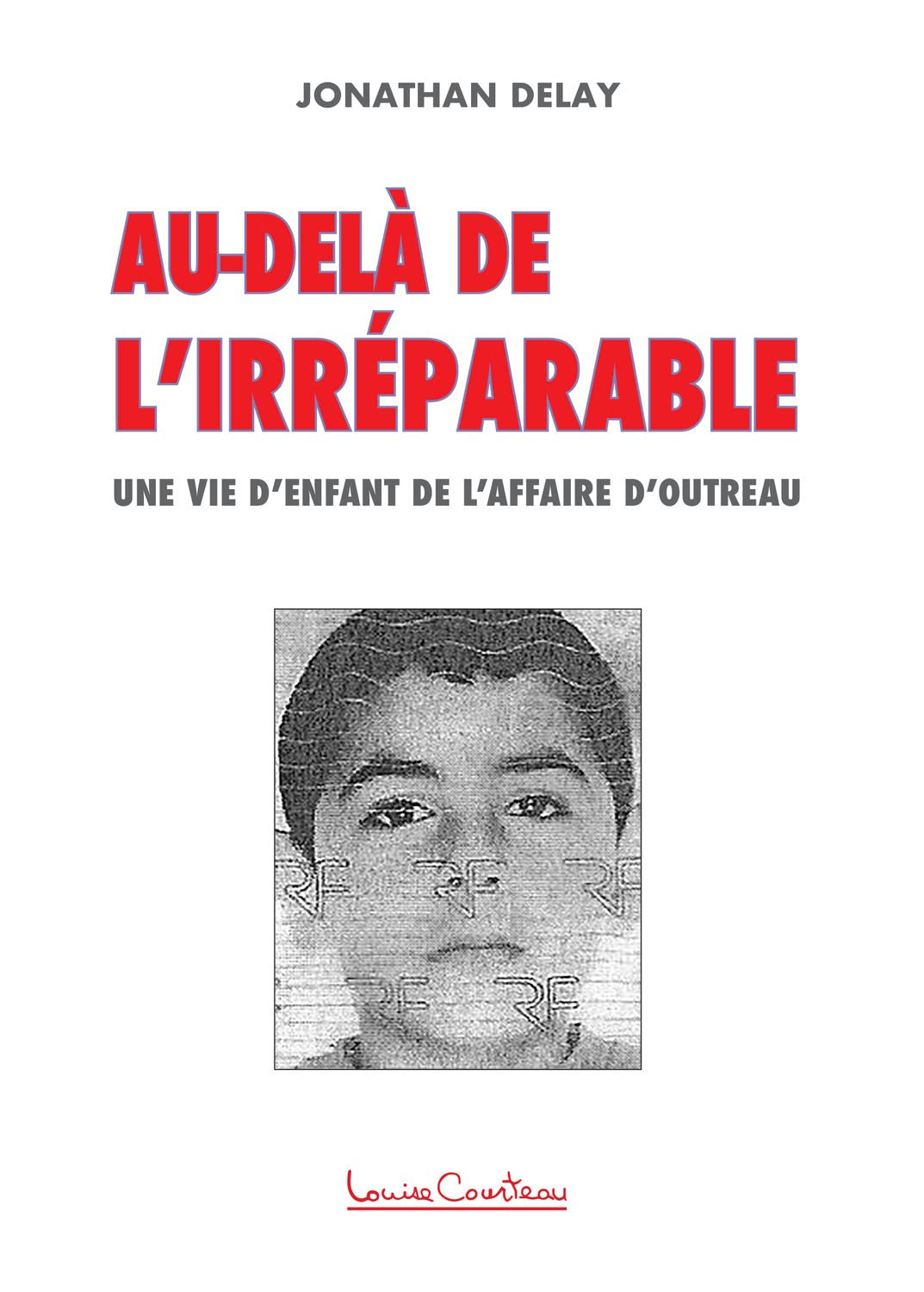 Au-delà de l'irréparable - Une vie d'enfant de l'affaire d'Outreau Books