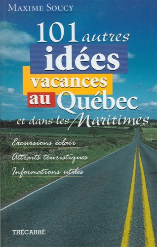 101 AUTRES IDEES VACANCES AU QUEBEC ET DANS LES MARITIMES book