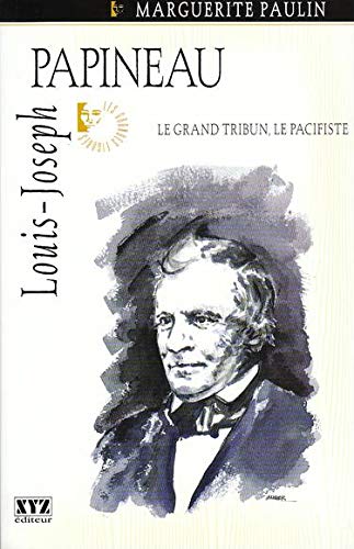 Louis-joseph papineau : le grand tribun, le pacifiste book