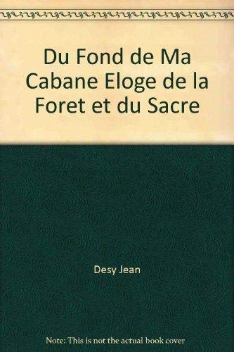 Du fond de ma cabane. eloge de la foret et du sacre book