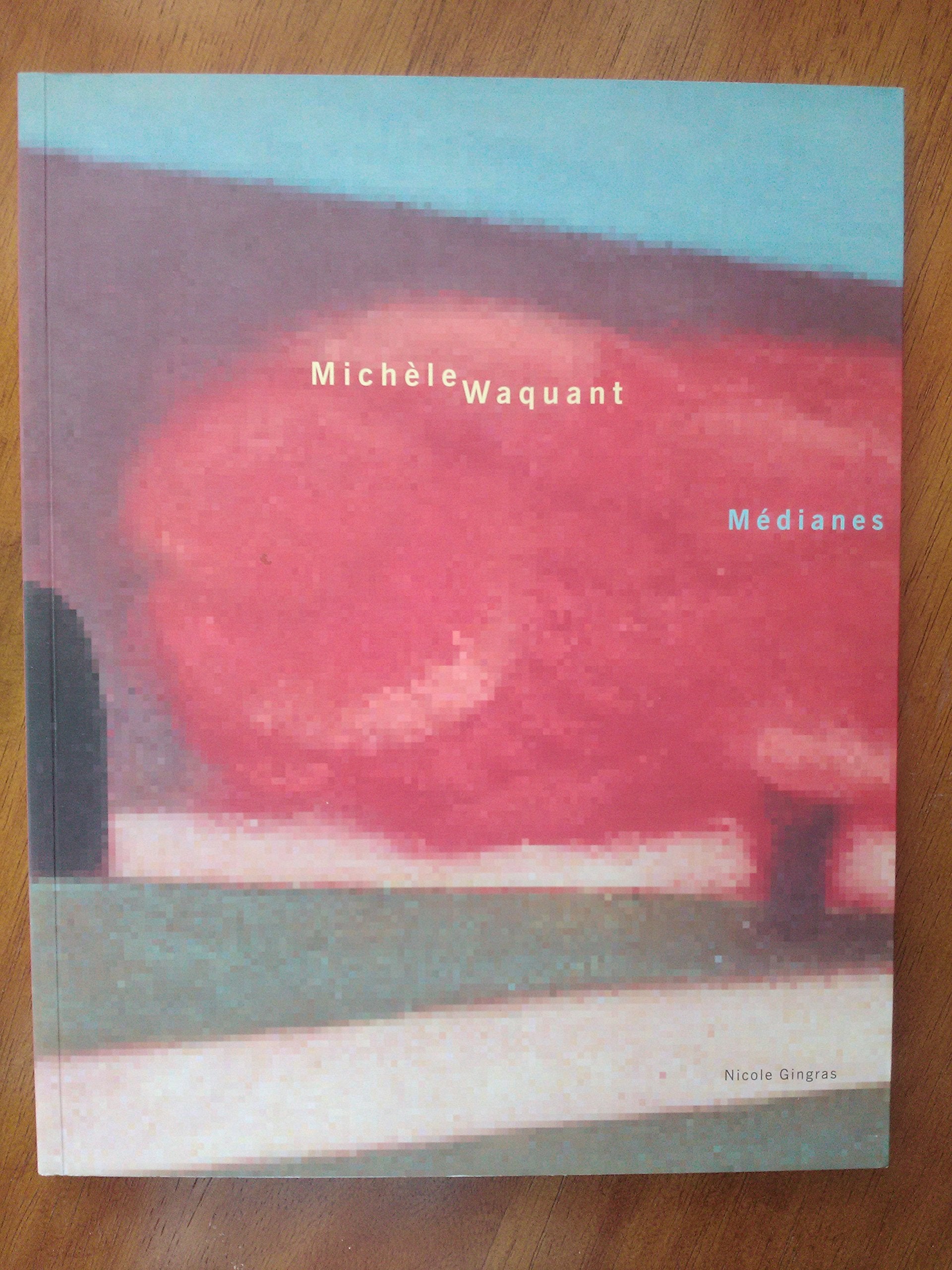 Médianes Michèle Waquant commissariat Nicole Gingras galerie de l'UQAM book
