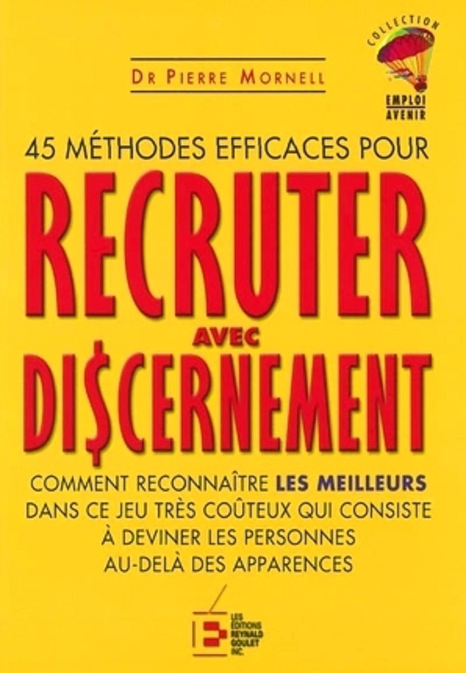 45 METHODES EFFICACES POUR RECRUTER AVECDISCERNEMENT: 45 METHODES EFFICACES Books