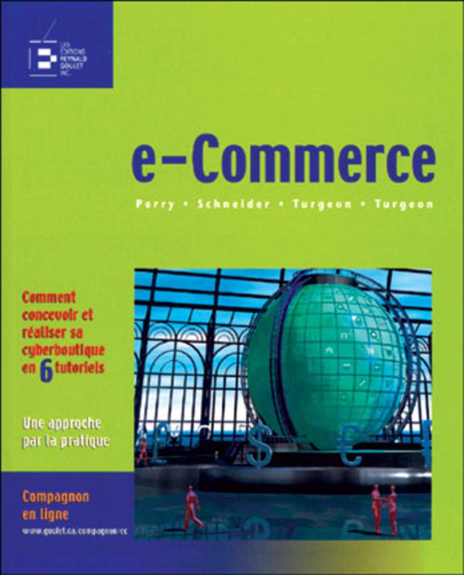 E-COMMERCE COMMENT CONCEVOIR ET REALISERSA CYBERBOUTIQUE EN 6 TUTORIELS: COMMENT CONCEVOIR ET REALISER SA CYBERBOUTIQUE EN 6 TUTORIELS Business, Finance & Career