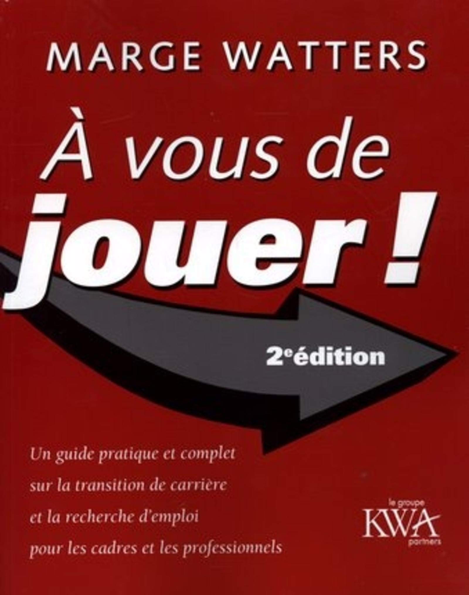 A VOUS DE JOUER.UN GUIDE PRATIQUE ET COMPLET SUR LA TRANSITION DE CARRIERE ET LA book