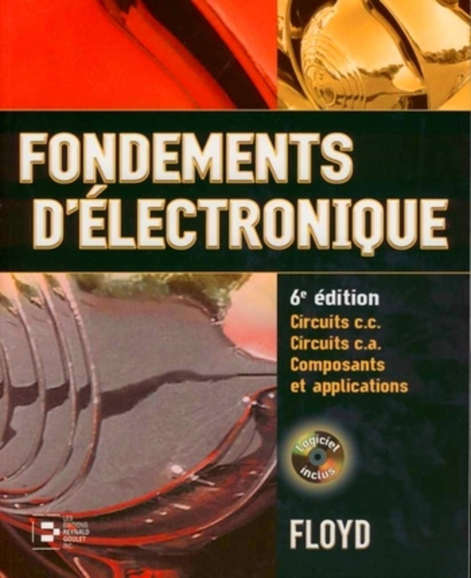 FONDEMENTS D'ELECTRONIQUE AVEC CD-ROM 6E EDITION CIRCUITS C .C. CIRCUITS C. A. C: Circuits c.c. Circuits c.a. Composants et applications Business & Technology