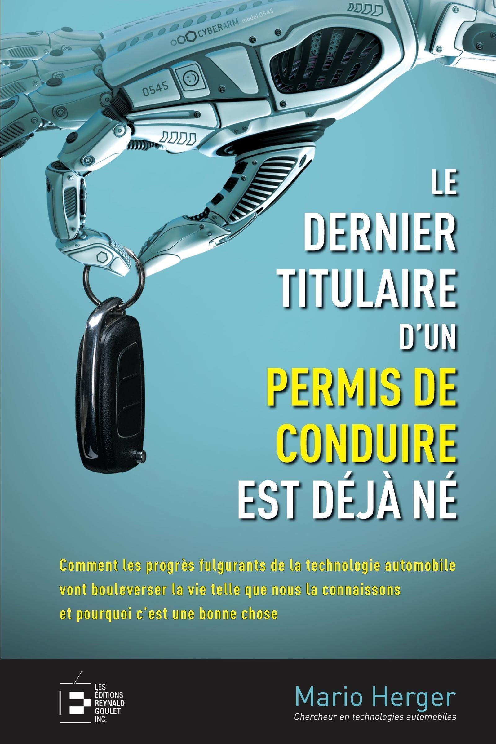 Le dernier titulaire d'un permis de conduire est déjà né: Comment les progrès fulgurants de la technologie automobile vont bouleverser la vie telle ... connaissons et pourquoi c'est une bonne chose book