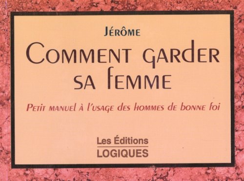Comment garder sa femme. Petit manuel à l'usage des hommes de bonne foi book