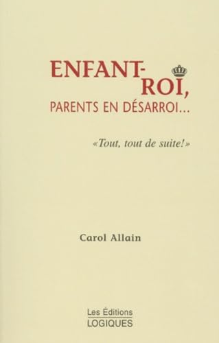 Enfant-Roi, Parents En Desarroi... " Tout, Tout De Suite ! " Books