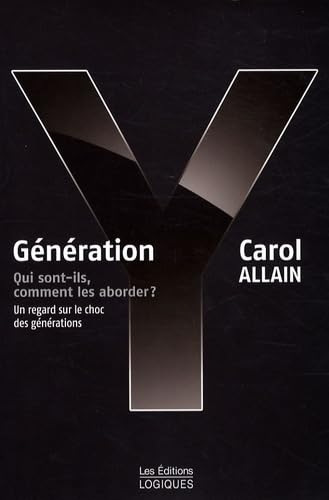 GENERATION Y QUI SONT ILS COMMENT LES ABORDER: Qui sont-ils, comment les aborder ? Un regard sur le choc des générations Books