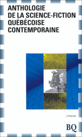 ANTHOLOGIE DE LA SCIENCE FICTION QUEBECOISE CONTEMPORAINE Contemporary literature